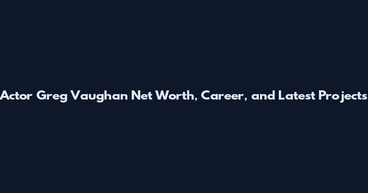 Actor Greg Vaughan Net Worth, Career, and Latest Projects