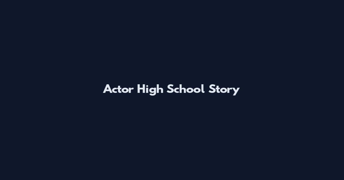 Actor High School Story