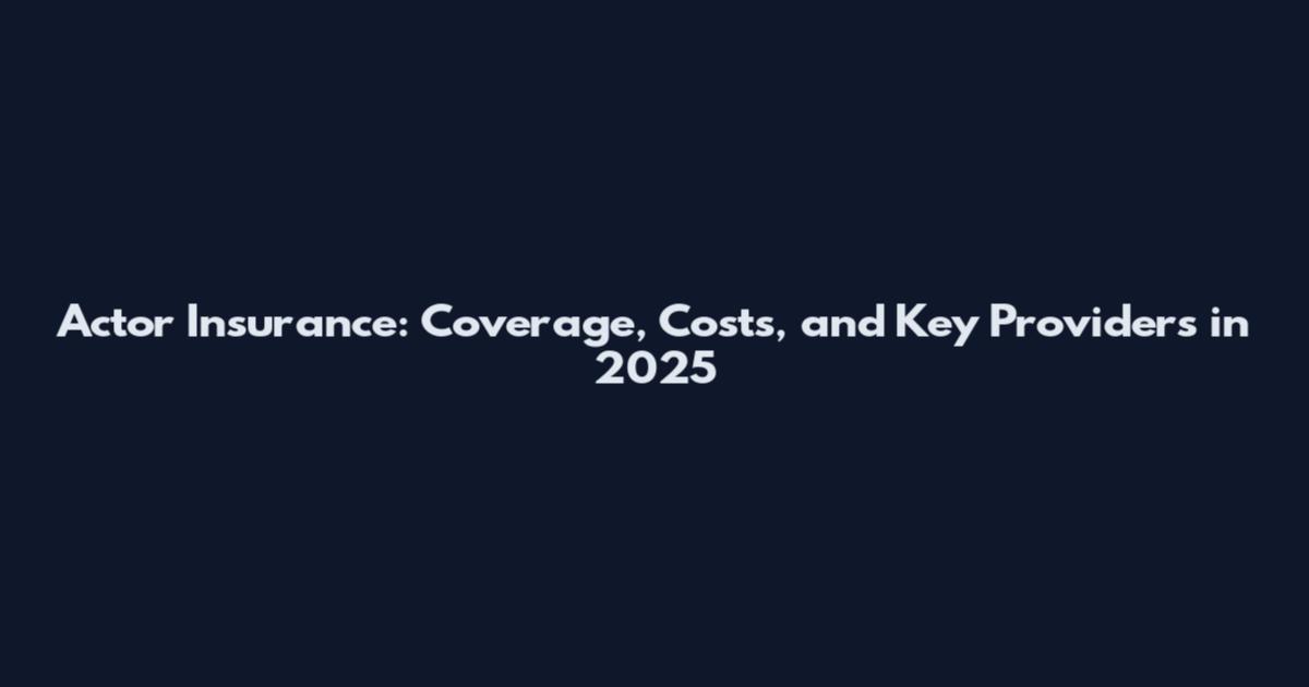 Actor Insurance: Coverage, Costs, and Key Providers in 2025