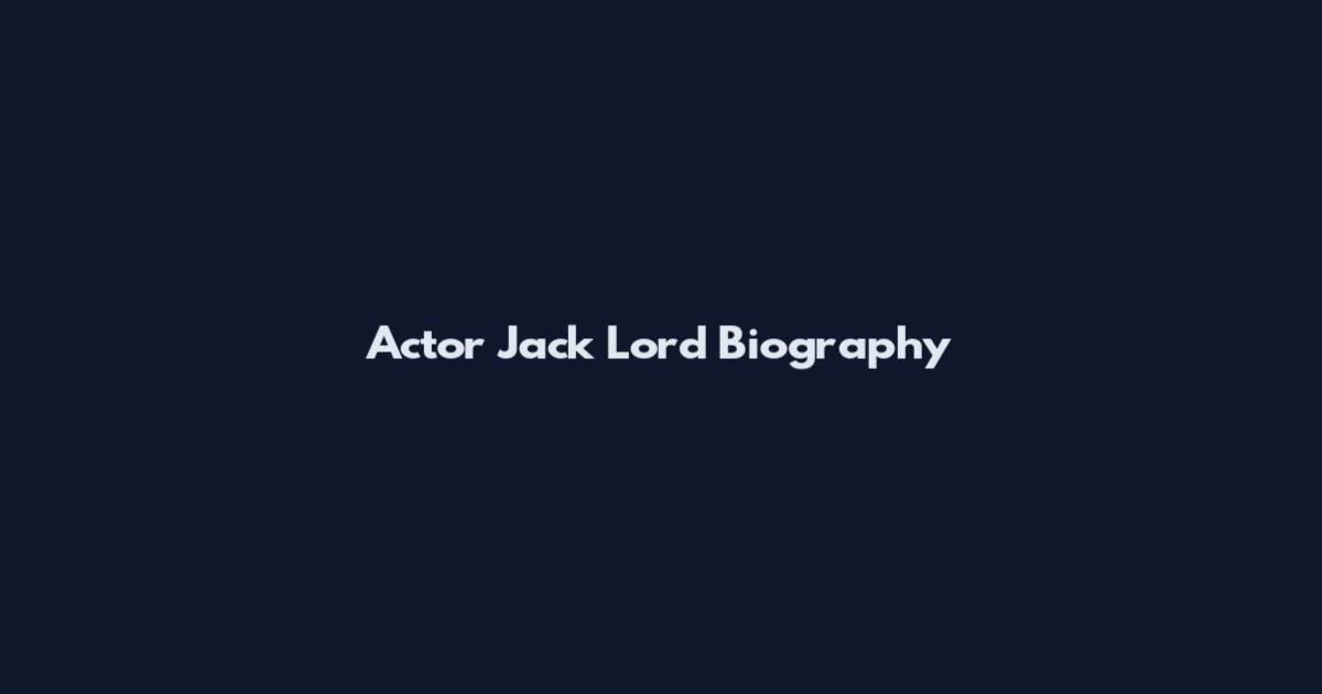 Actor Jack Lord Biography