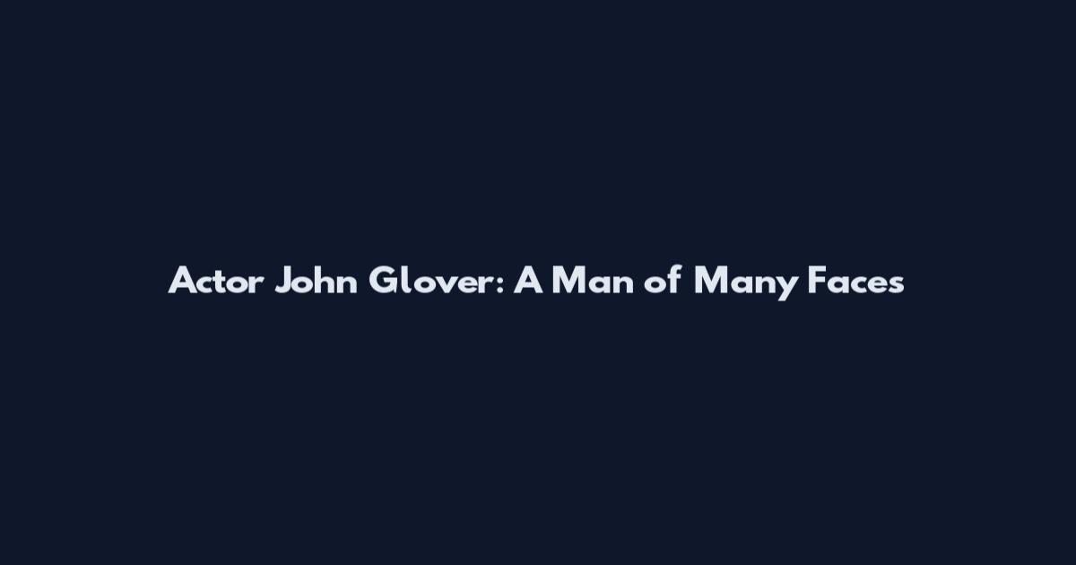 Actor John Glover: A Man of Many Faces