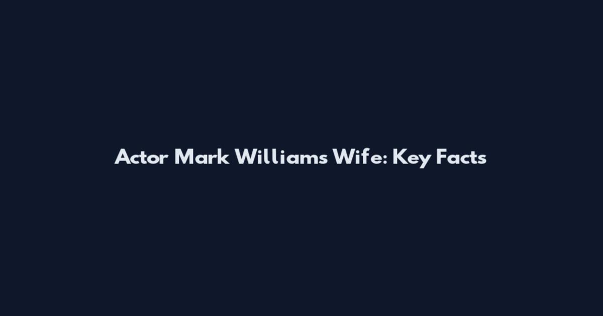 Actor Mark Williams Wife: Key Facts