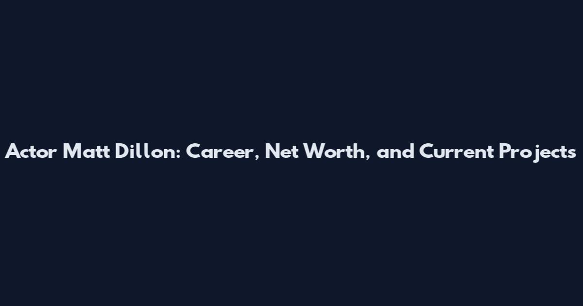 Actor Matt Dillon: Career, Net Worth, and Current Projects