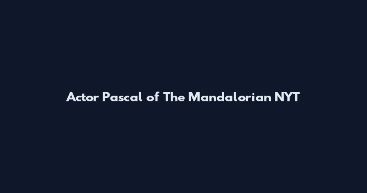 Actor Pascal of The Mandalorian NYT