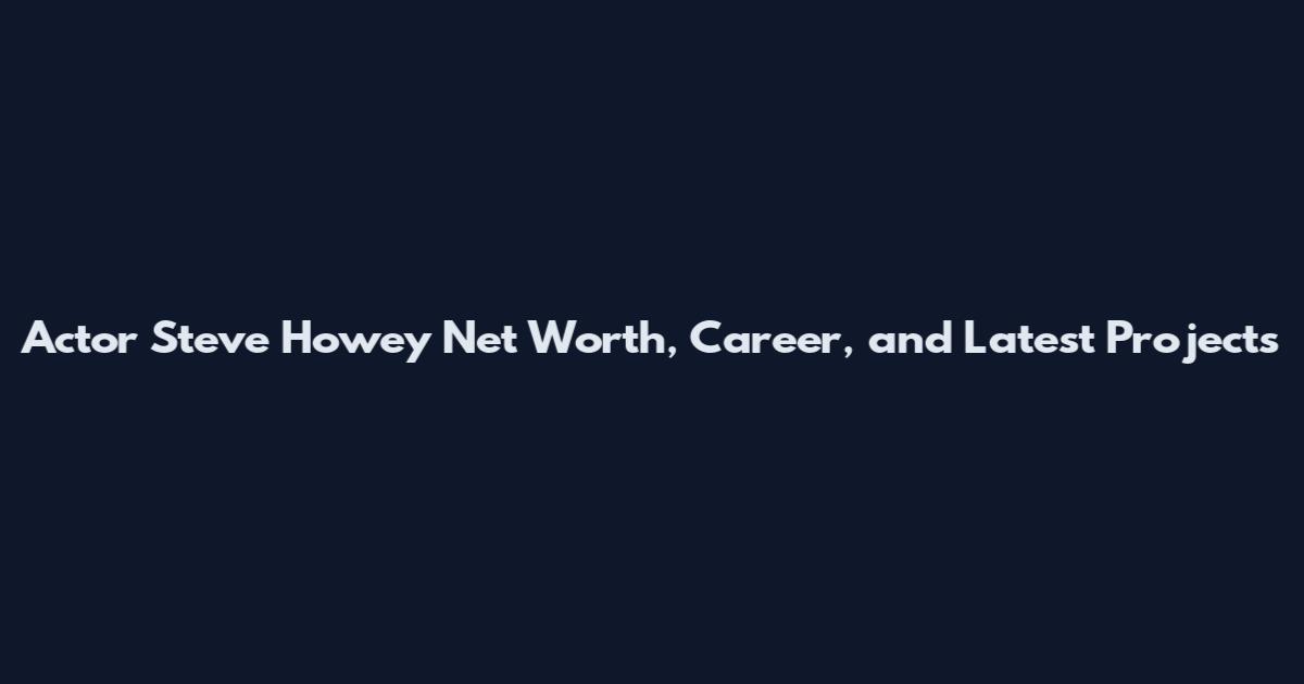 Actor Steve Howey Net Worth, Career, and Latest Projects
