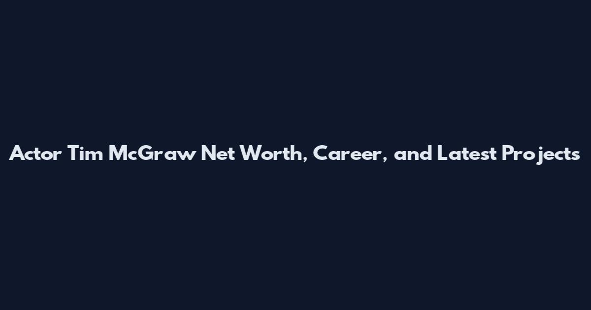 Actor Tim McGraw Net Worth, Career, and Latest Projects