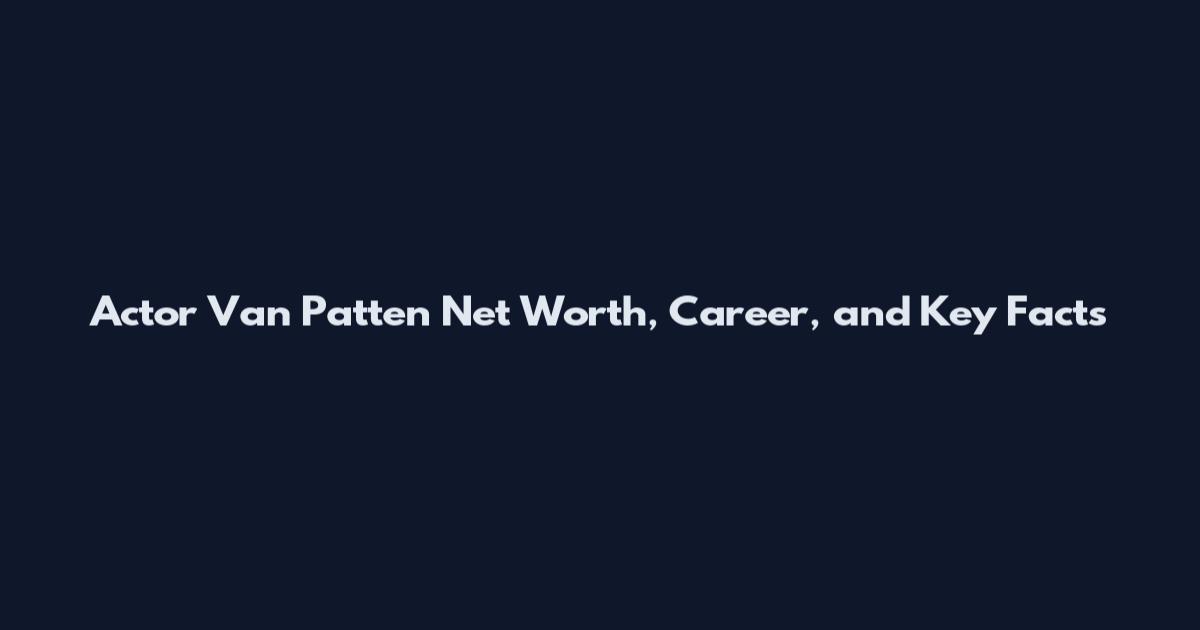 Actor Van Patten Net Worth, Career, and Key Facts