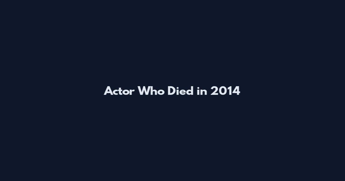 Actor Who Died in 2014