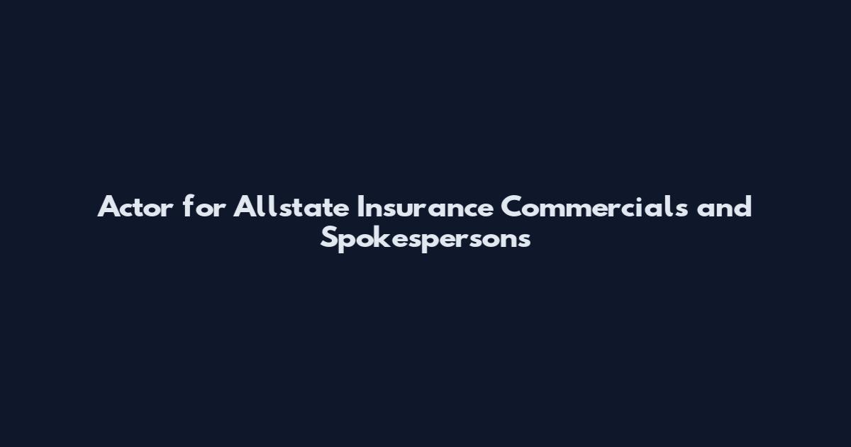 Actor for Allstate Insurance Commercials and Spokespersons