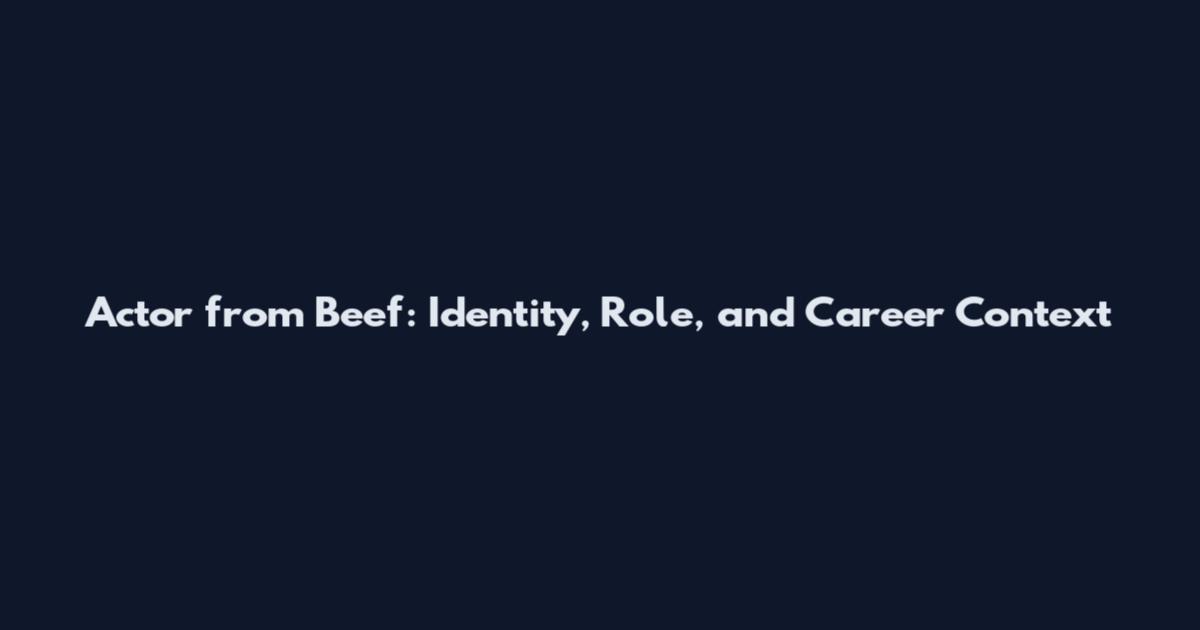 Actor from Beef: Identity, Role, and Career Context