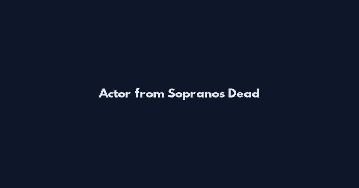 Actor from Sopranos Dead