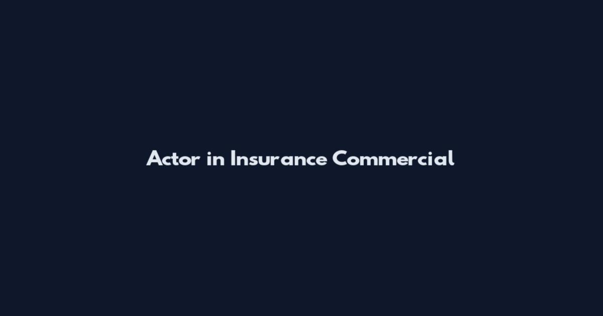 Actor in Insurance Commercial