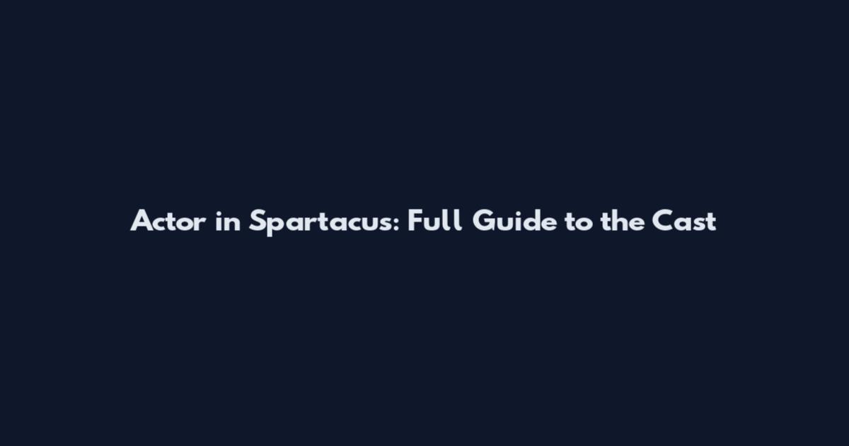 Actor in Spartacus: Full Guide to the Cast