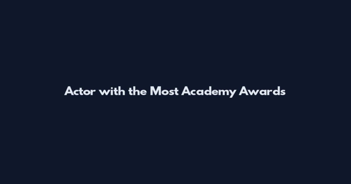 Actor with the Most Academy Awards