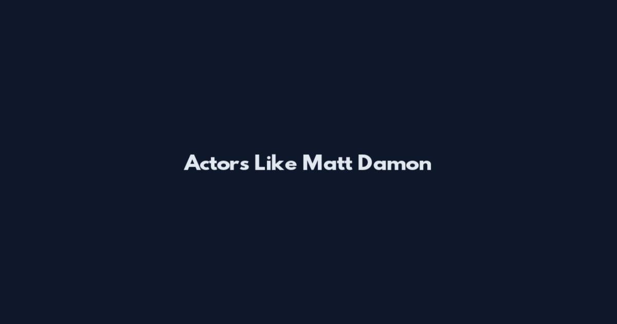Actors Like Matt Damon