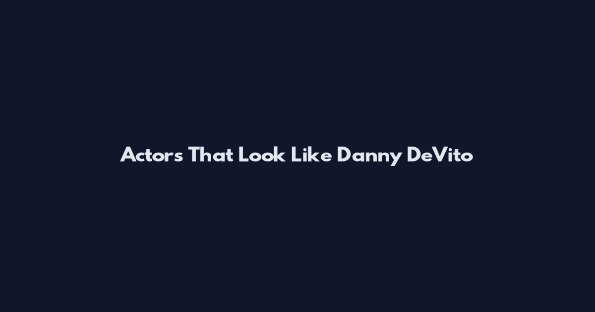 Actors That Look Like Danny DeVito