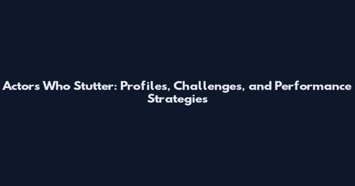 Actors Who Stutter: Profiles, Challenges, and Performance Strategies