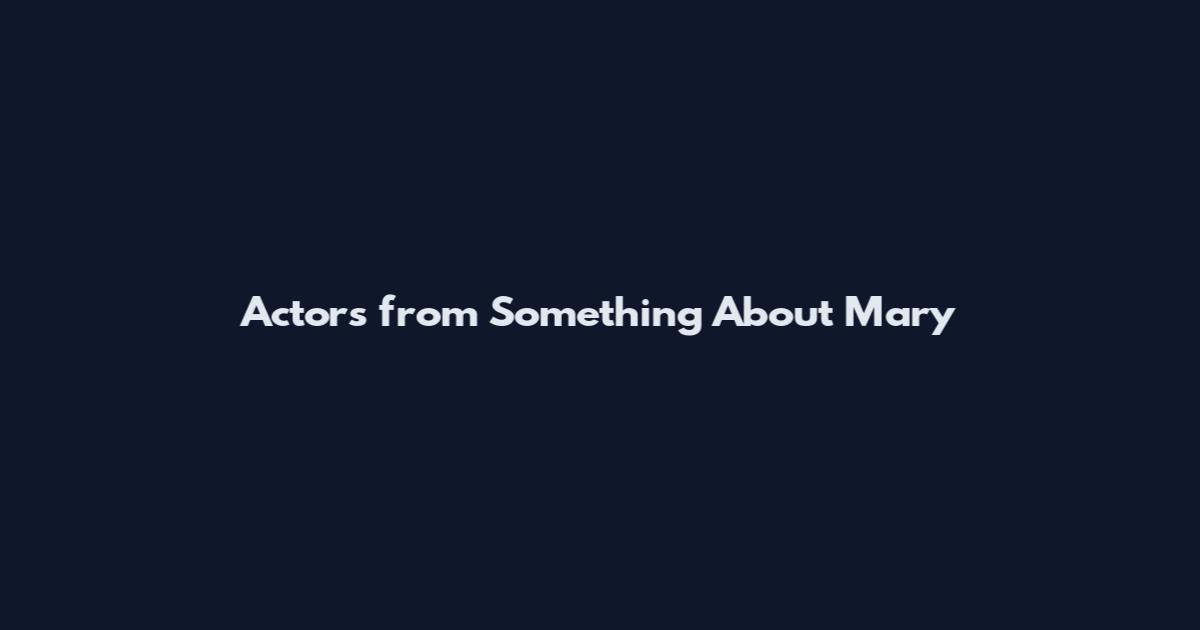 Actors from Something About Mary