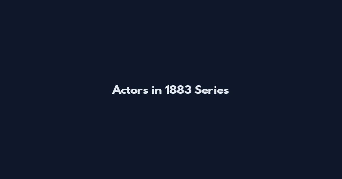 Actors in 1883 Series