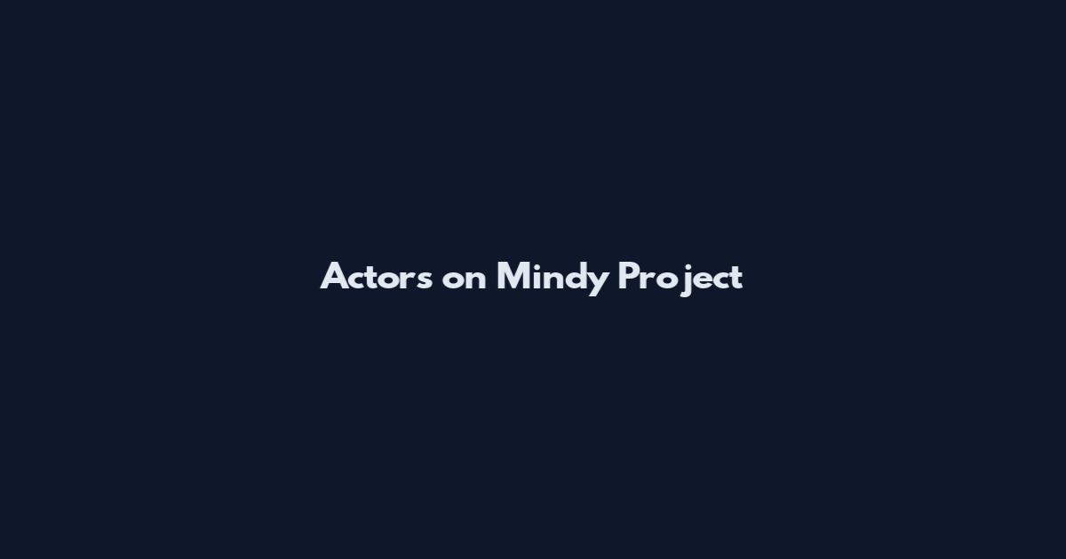 Actors on Mindy Project