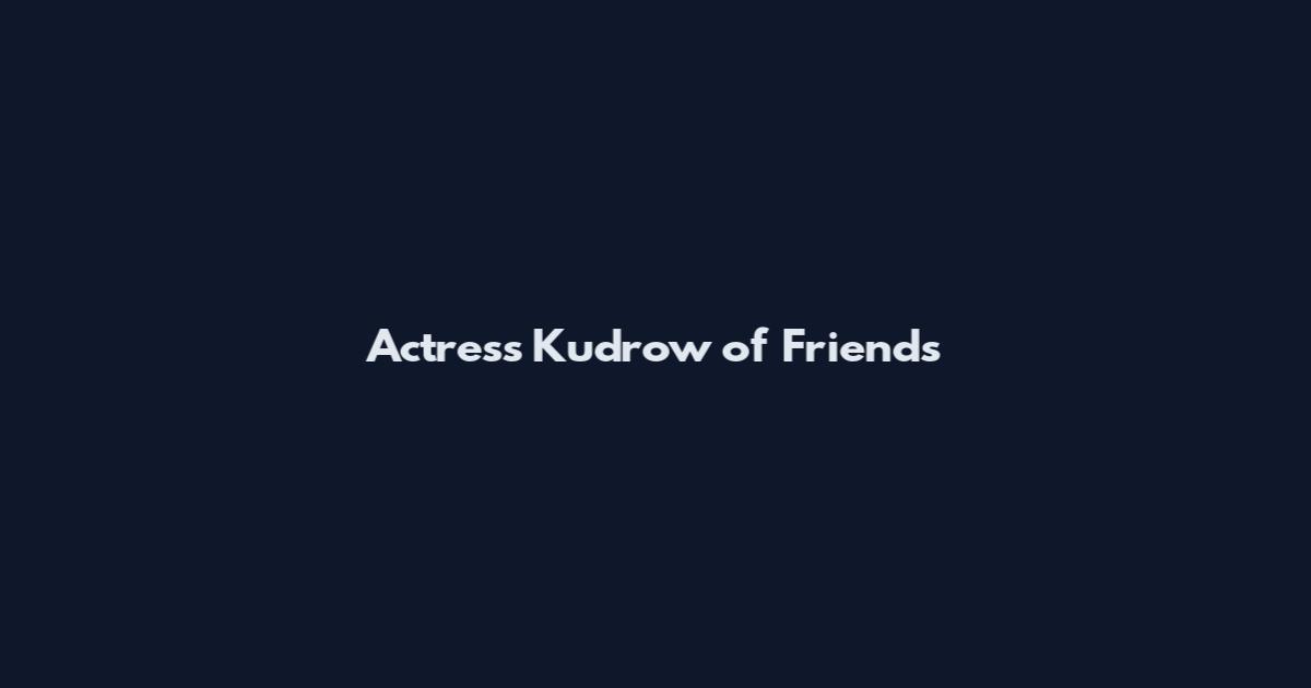 Actress Kudrow of Friends