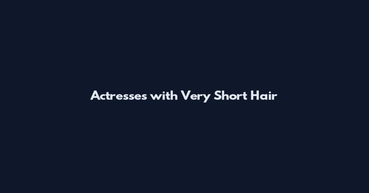 Actresses with Very Short Hair