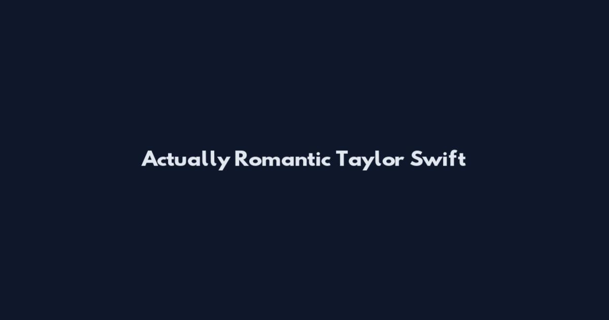 Actually Romantic Taylor Swift