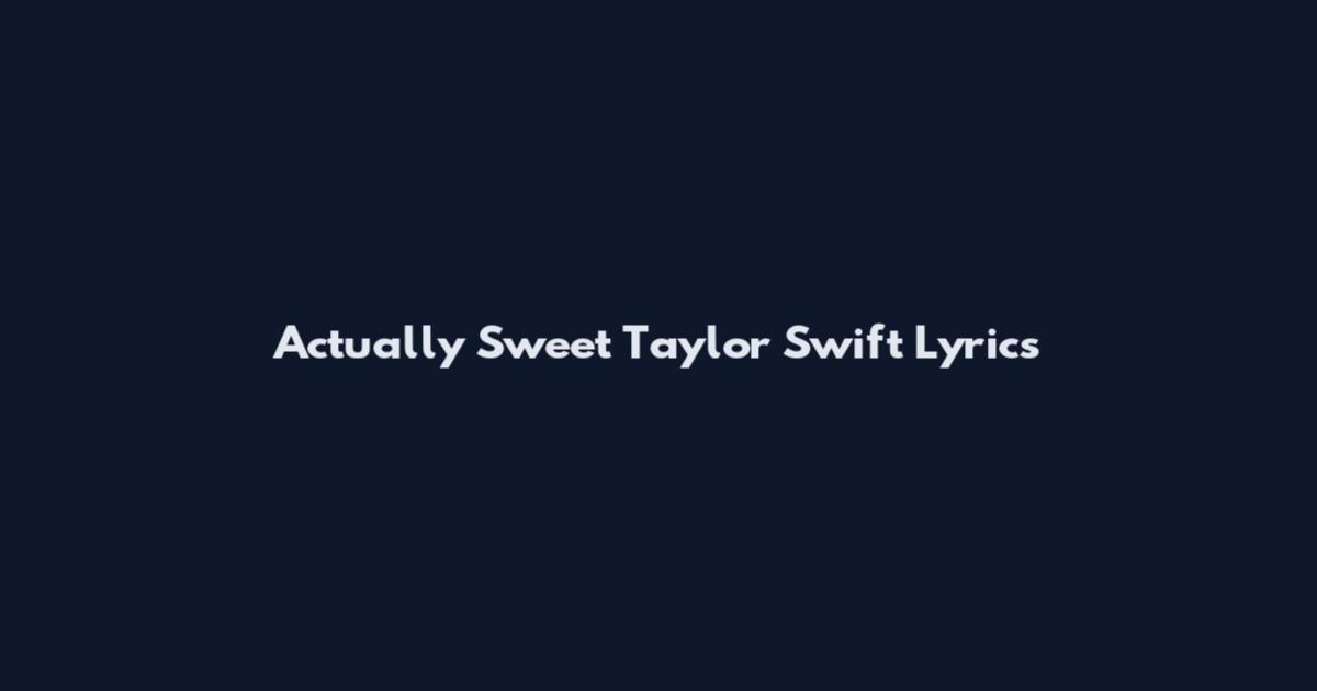 Actually Sweet Taylor Swift Lyrics