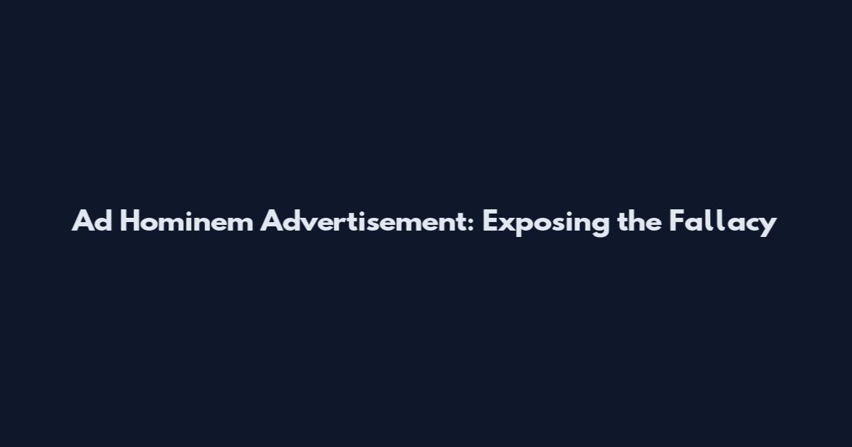 Ad Hominem Advertisement: Exposing the Fallacy