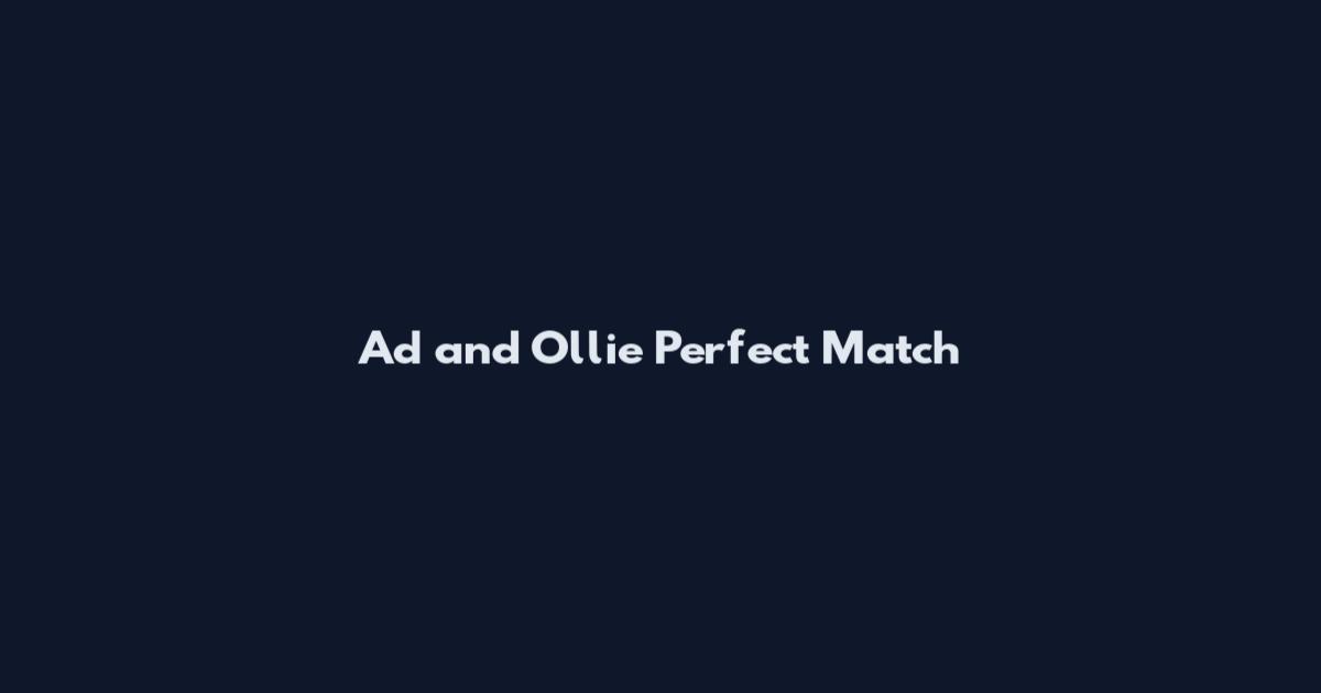Ad and Ollie Perfect Match