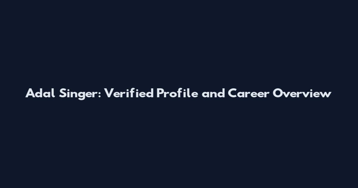 Adal Singer: Verified Profile and Career Overview