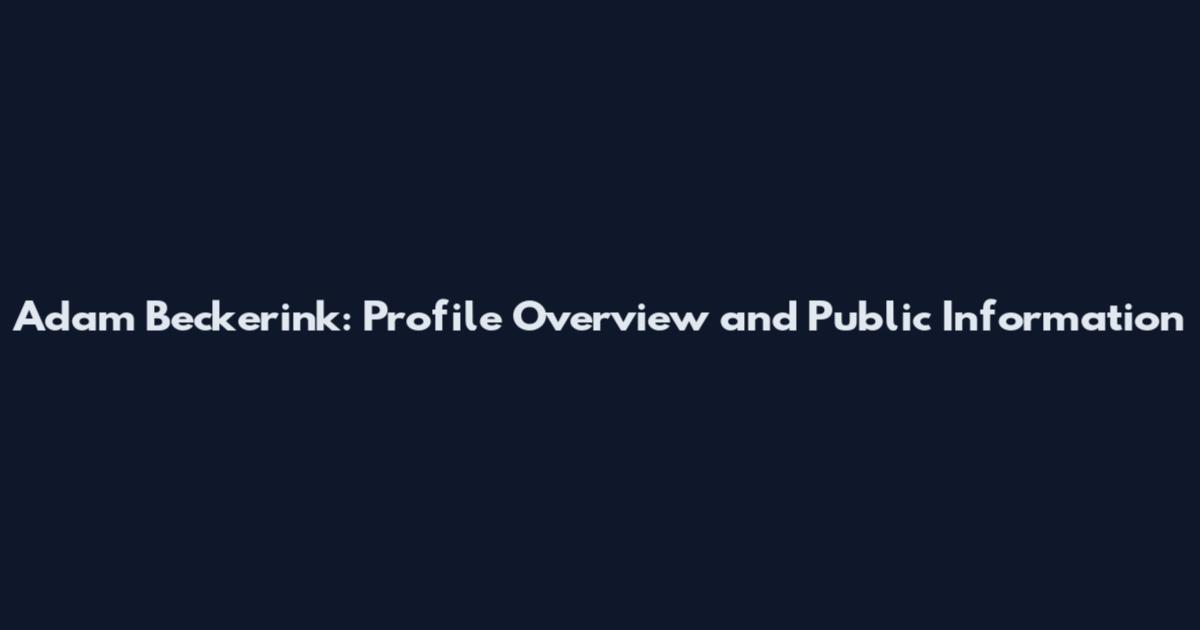 Adam Beckerink: Profile Overview and Public Information