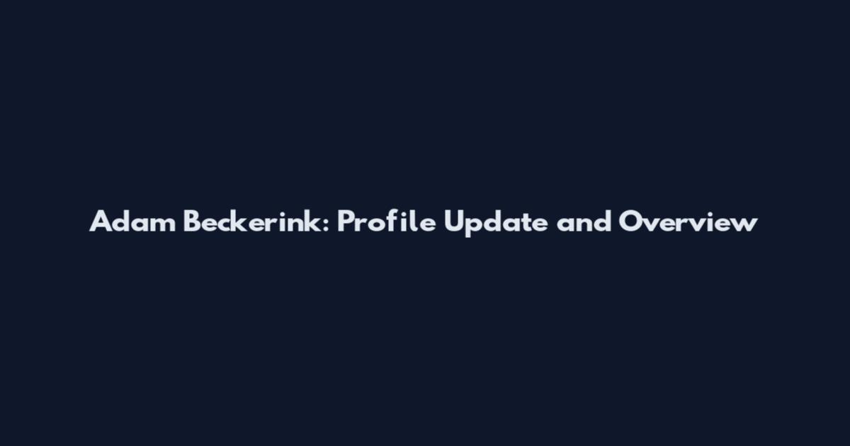 Adam Beckerink: Profile Update and Overview
