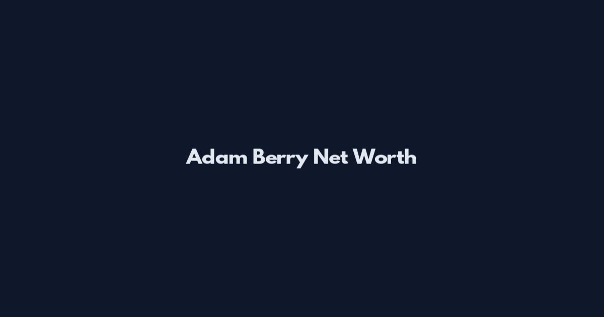 Adam Berry Net Worth