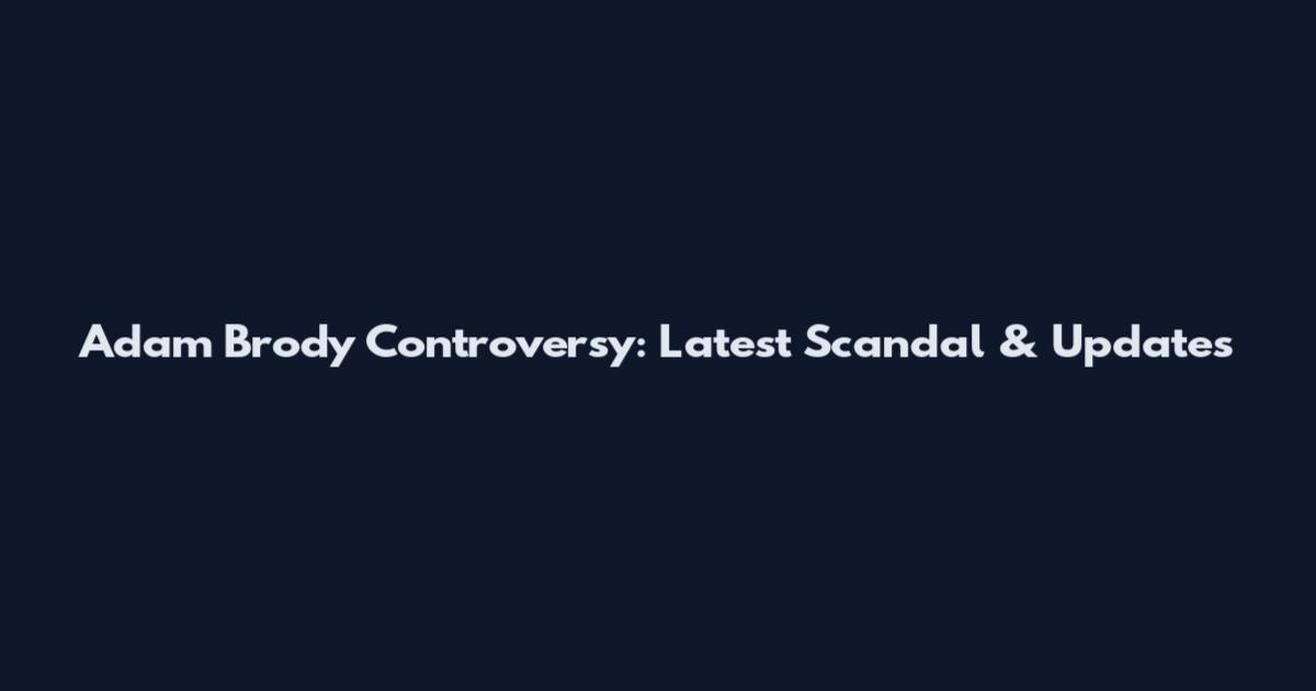 Adam Brody Controversy: Latest Scandal & Updates
