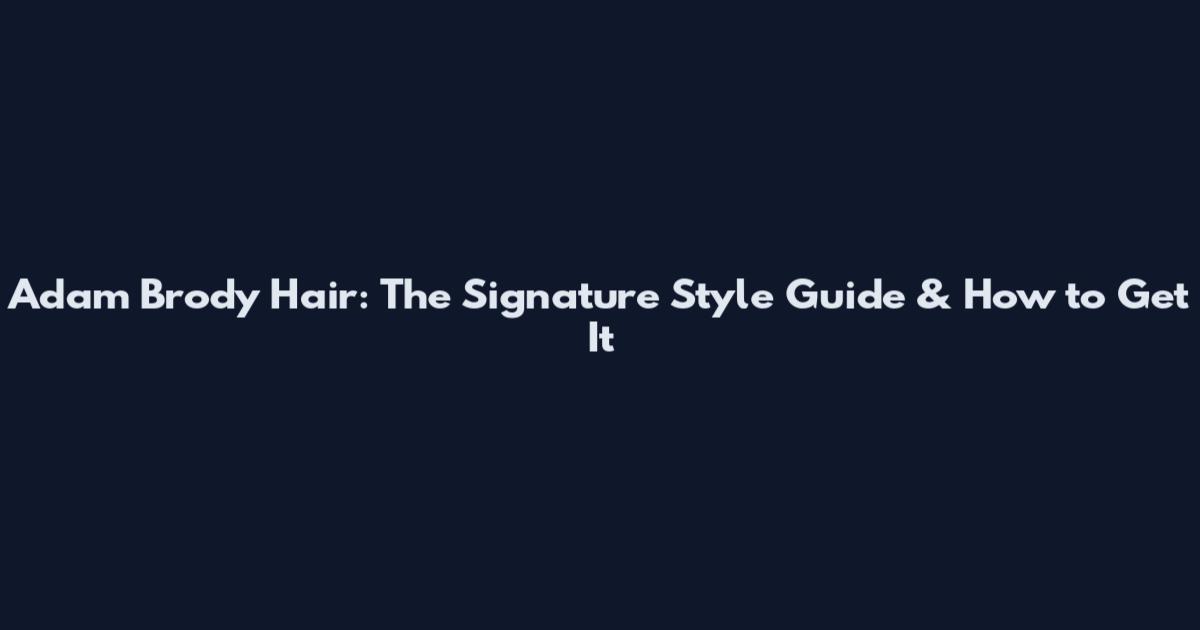 Adam Brody Hair: The Signature Style Guide & How to Get It
