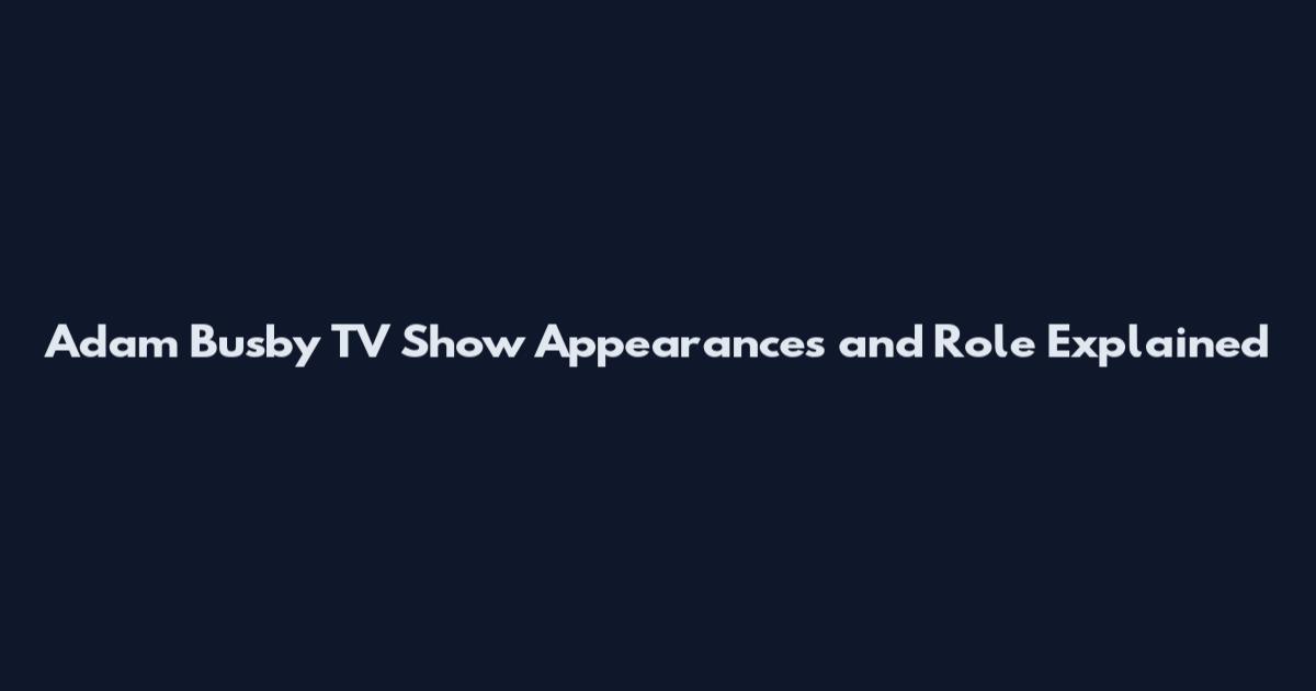 Adam Busby TV Show Appearances and Role Explained