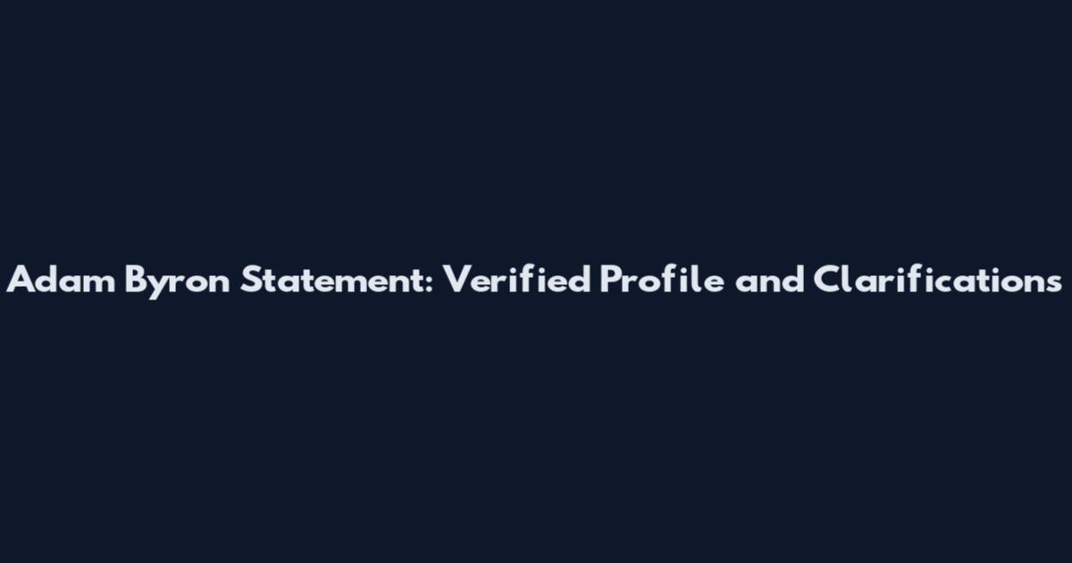 Adam Byron Statement: Verified Profile and Clarifications