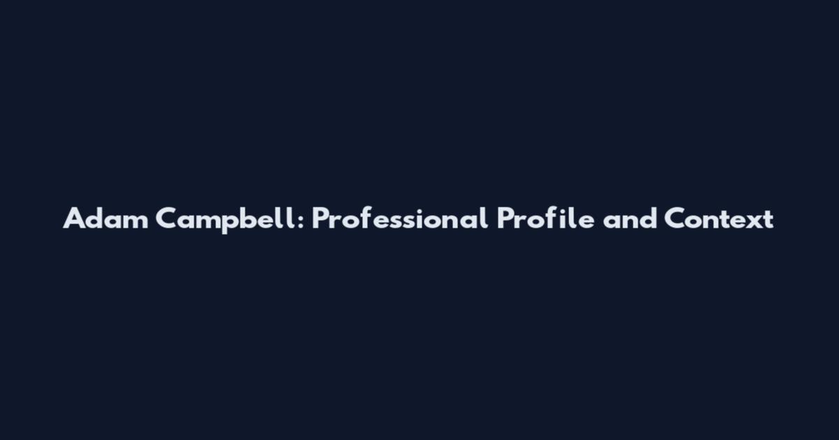 Adam Campbell: Professional Profile and Context