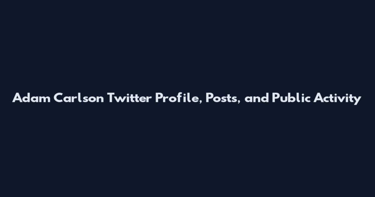 Adam Carlson Twitter Profile, Posts, and Public Activity