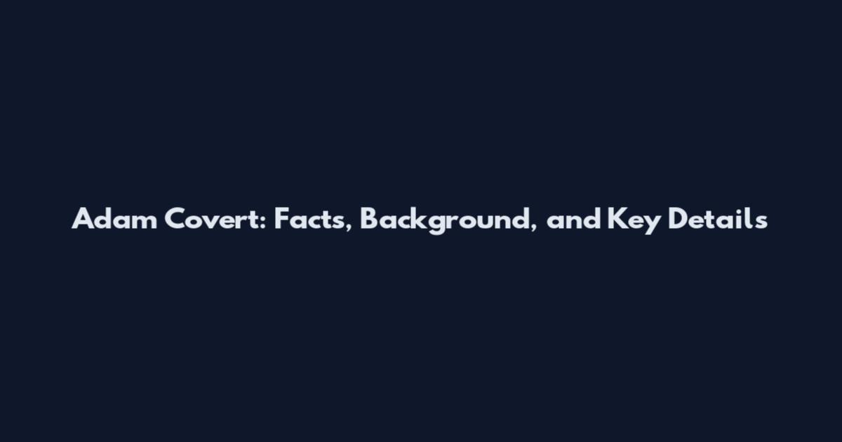 Adam Covert: Facts, Background, and Key Details