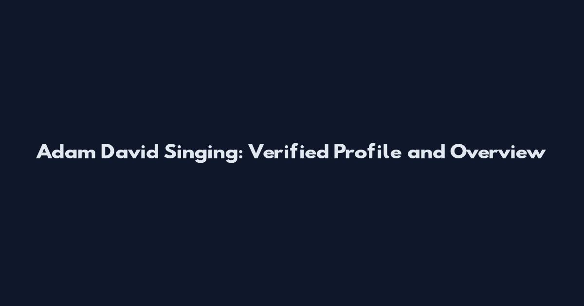 Adam David Singing: Verified Profile and Overview