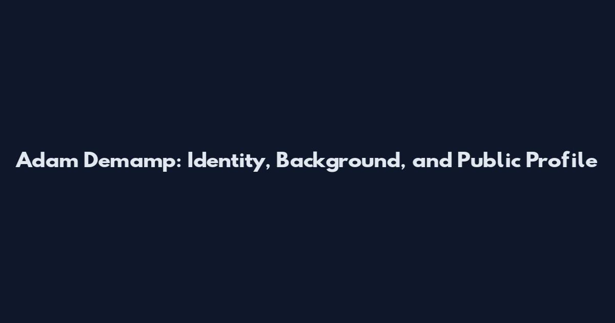 Adam Demamp: Identity, Background, and Public Profile