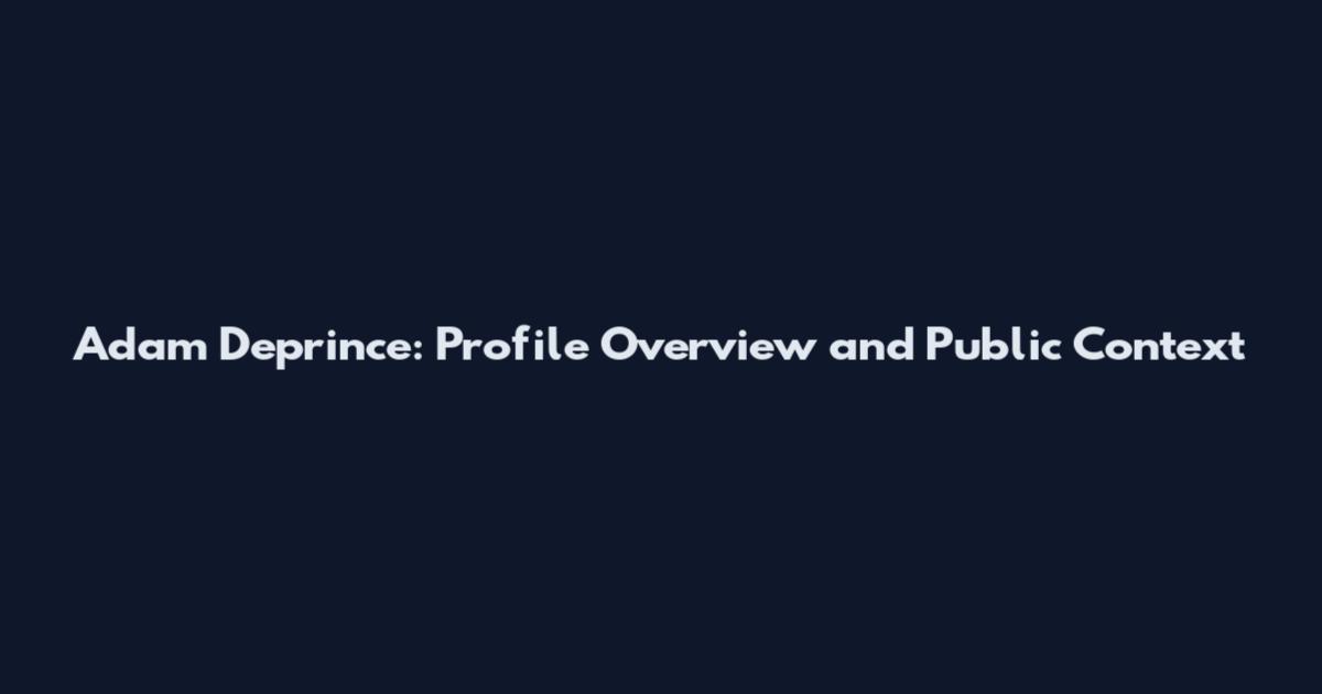 Adam Deprince: Profile Overview and Public Context