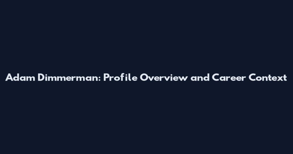 Adam Dimmerman: Profile Overview and Career Context
