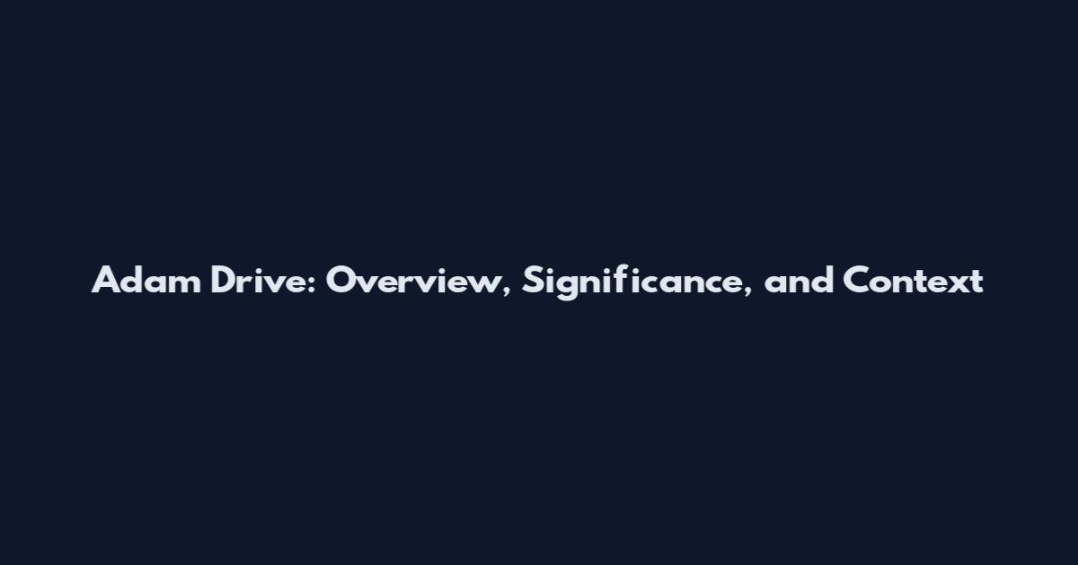 Adam Drive: Overview, Significance, and Context