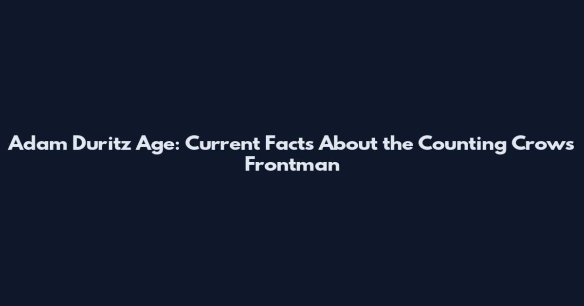 Adam Duritz Age: Current Facts About the Counting Crows Frontman
