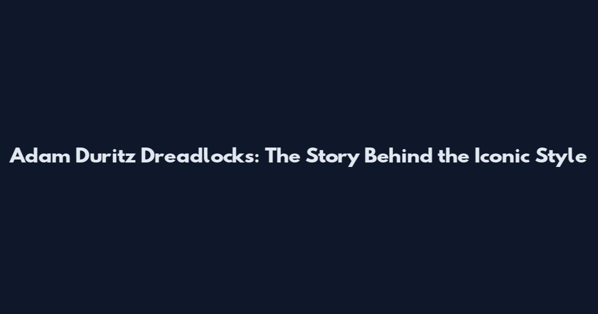 Adam Duritz Dreadlocks: The Story Behind the Iconic Style