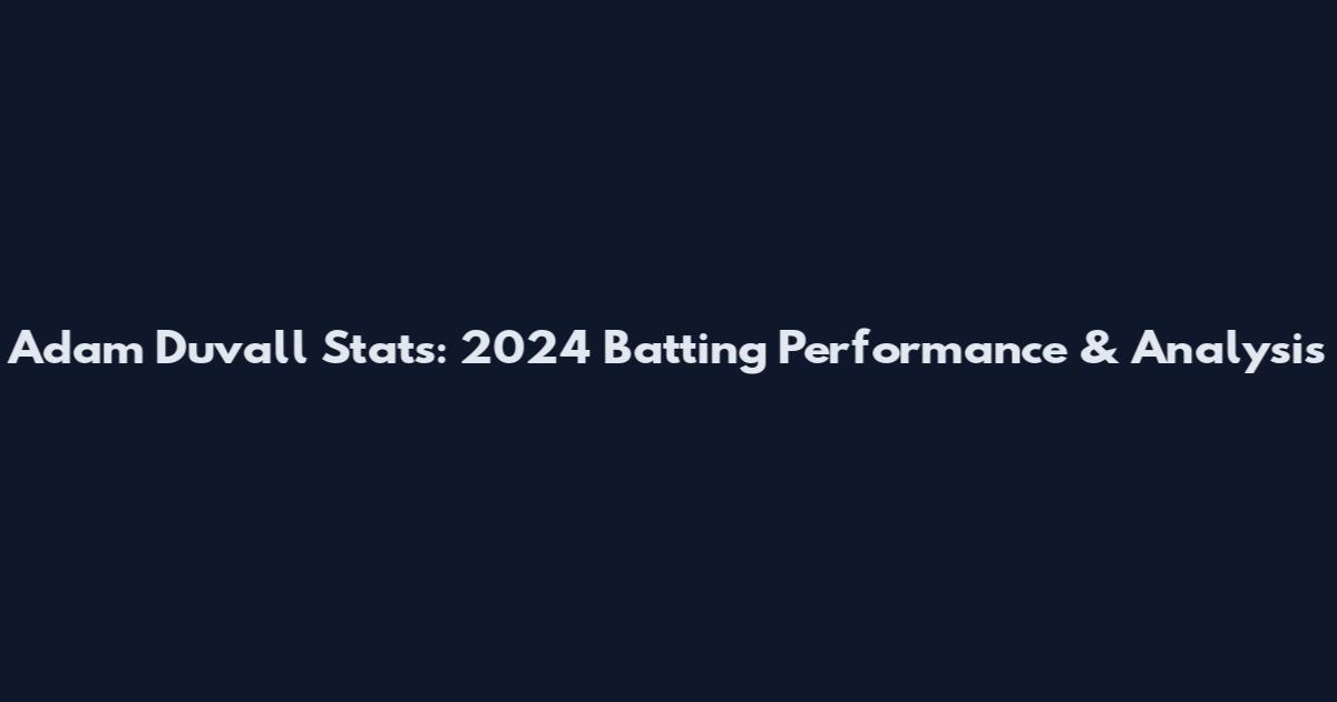 Adam Duvall Stats: 2024 Batting Performance & Analysis
