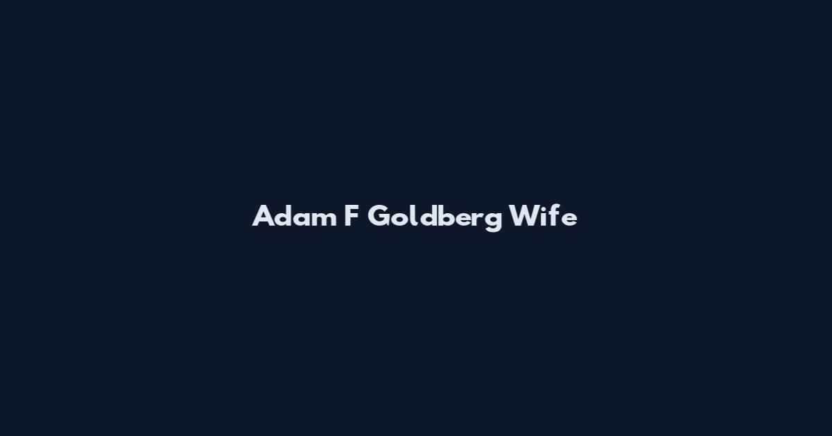 Adam F Goldberg Wife